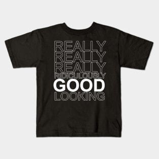 really really really ridiculously good looking Kids T-Shirt